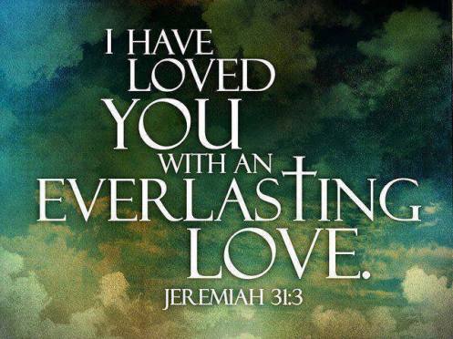 I have loved you with an everlasting love